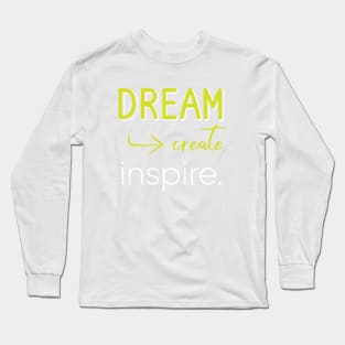 Dream Create Inspire Long Sleeve T-Shirt